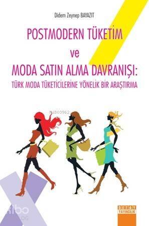 Postmodern Tüketim ve Moda Satın Alma Davranışı; Türk Moda Tüketicilerine Yönelik Bir Araştırma - 1