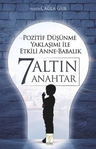 Pozitif Düşünme Yaklaşımı İle Etkili Anne-Babalık 7 Altın Anahtar - 1