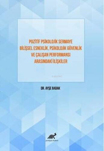 Pozitif Psikolojik Sermaye Bilişsel Esneklik Psikolojik Güvenlik Ve Çalışan Performansı Arasındaki İlişkiler - 1