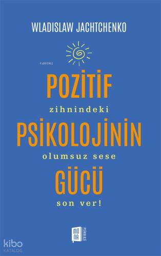 Pozitif Psikolojinin Gücü;Zihnindeki Olumsuz Sese Son Ver! - 1