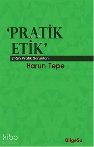 Pratik Etik; Etiğin Pratik Sorunları - 1