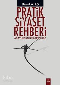 Pratik Siyaset Rehberi; Adaylıktan Siysetçiliğe - 1