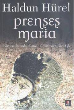 Prenses Maria; Bizans İstanbul'unda Ölümsüz Bir Aşk - 1