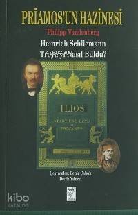 Priamos'un Hazinesi; Heinrich Schliemann Troya'yı Nasıl Buldu? - 1