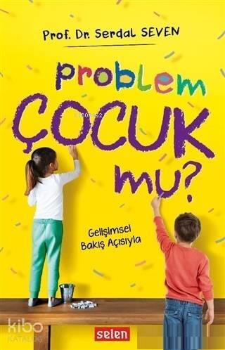 Problem Çocuk Mu?; Gelişimsel Bakış Açısıyla - 1