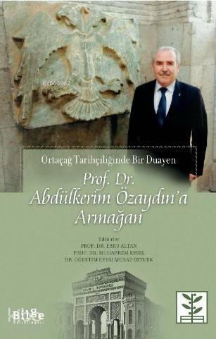 Prof. Dr. Abdülkerim Özaydın'a Armağan; Ortaçağ Tarihçiliğinde Bir Duayen - 1