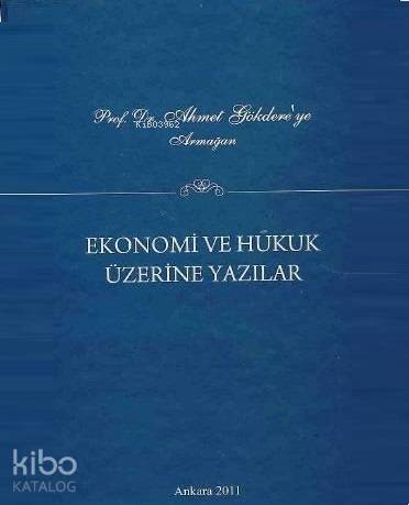 Prof. Dr. Ahmet Gökdere'ye Armağan; Ekonomi ve Hukuk Üzerine Yazılar - 1