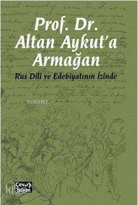 Prof. Dr. Altan Aykut'a Armağan-Rus Dili ve Edebiyatının İzinde - 1