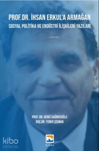 Prof. Dr. İhsan Erkul’a Armağan – Sosyal Politika ve Endüstri İlişkileri Yazıları - 1