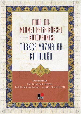 Prof. Dr. Mehmet Fatih Köksal Kütüphanesi Türkçe Yazmalar Kataloğu - 1