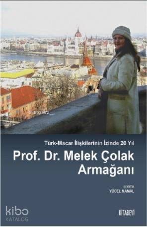 Prof. Dr. Melek Çolak Armağanı; Türk-Macar İlişkilerinin İzinde 20 Yıl - 1