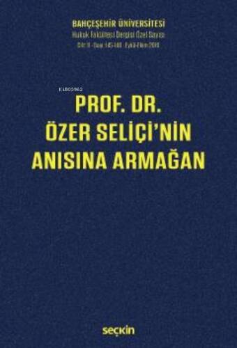 Prof. Dr. Özer Seliçi'nin Anısına Armağan;Bahçeşehir Üniversitesi Hukuk Fakültesi Dergisi Cilt:11 Sayı:145 – 146 Eylül – Ekim 2016 - 1