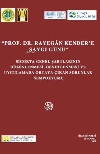 ''Prof. Dr. Rayegan Kender'E Saygı Günü'';Sigorta Genel Şartlarının Düzenlenmesi, Denetlenmesi ve Uygulamada Ortaya Çıkan Sorunlar Sempozyumu - 1