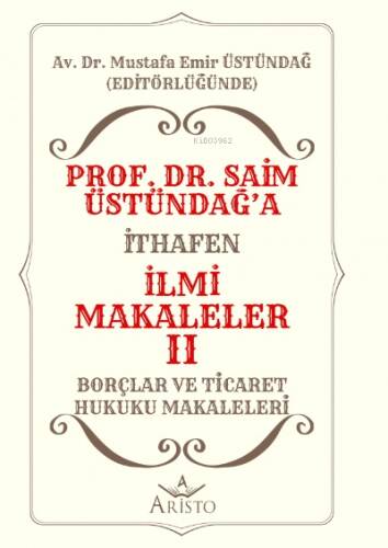 Prof. Dr. Saim Üstündağ'a İthafen İlmi Makaleler II;Borçlar ve Ticaret Hukuku Makaleleri - 1