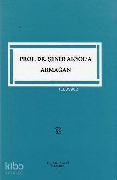 Prof. Dr. Şener Akyol'a Armağan - 1