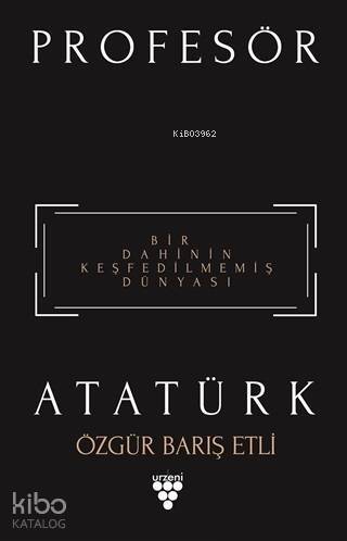 Profesör Atatürk; Bir Dahinin Keşfedilmemiş Dünyası - 1