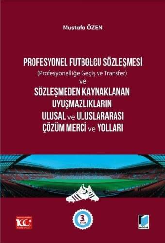 Profesyonel Futbolcu Sözleşmesi (Profesyonelliğe Geçiş ve Transfer) ve Sözleşmeden Kaynaklanan Uyuşmazlıkların Ulusal ve Uluslararası Çözüm Merci ve Yolları - 1