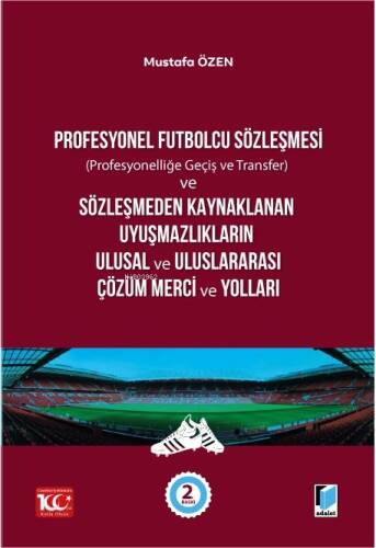 Profesyonel Futbolcu Sözleşmesi (Profesyonelliğe Geçiş ve Transfer) ve Sözleşmeden Kaynaklanan Uyuşmazlıkların Ulusal ve Uluslararası Çözüm Merci ve Yolları - 1