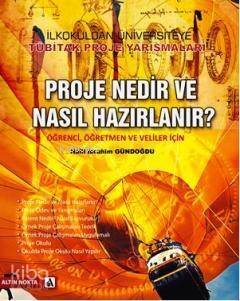 Proje Nedir ve Nasıl Hazırlanır?; Öğrenci, Öğretmen ve Veliler İçin - 1