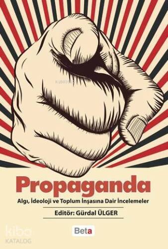 Propaganda; Algı, İdeoloji ve Toplum İnşasına Dair İncelemeler - 1