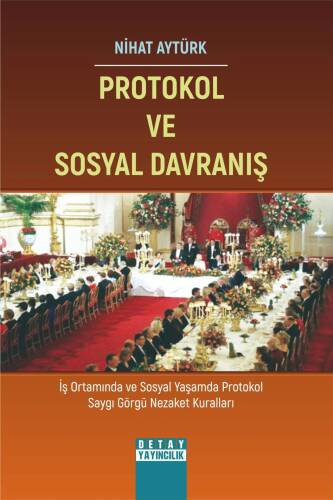 Protokol Ve Sosyal Davranış;İş Ortamında ve Sosyal Yaşamda Protokol Saygı Görgü Nezaket Kuralları - 1