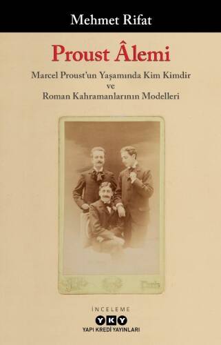 Proust Âlemi - Marcel Proust'un Yaşamında Kim Kimdir Ve Roman Kahramanlarının Modelleri - 1