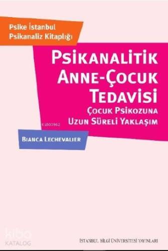 Psikanalatik Anne-Çocuk Tedavisi; Çocuk Psikozuna Uzun Süreli Yaklaşım - 1