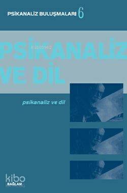 Psikanaliz Buluşmalar 6; Psikanaliz ve Dil - 1