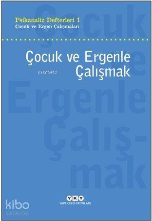 Psikanaliz Defterleri 1 - Çocuk ve Ergenle Çalışmak; Çocuk ve Ergen Çalışmaları - 1