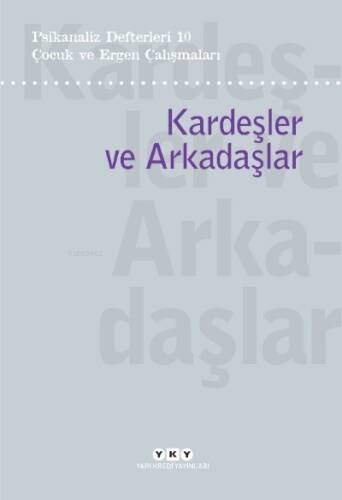 Psikanaliz Defterleri 10 – Çocuk ve Ergen Çalışmaları / Kardeşler ve Arkadaşlar - 1