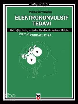 Psikiyatri Pratiğinde Elektrokonvulsif Tedavi; Ruh Sağlığı Profesyonelleri ve Hastalar İçin Yardımcı Elkitabı - 1