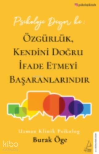 Psikoloji Diyor ki: Özgürlük, Kendini Doğru İfade Etmeyi Başaranlarındır - 1