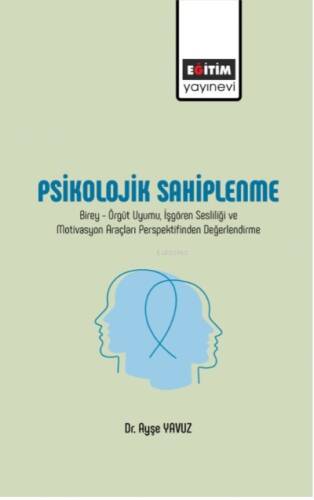 Psikolojik Sahiplenme;Birey-Örgüt Uyumu, İşgören Sesliliği ve Motivasyon Araçları Perspektifinden Değerlendirme - 1