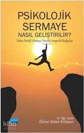 Psikolojik Sermaye Nasıl Geliştirilir?; Daha Pozitif Olmaya Yönelik Ampirik Bulgular - 1