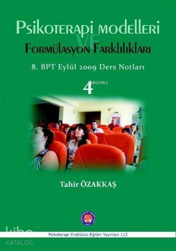 Psikoterapi Modelleri ve Formülasyon Farkılıkları; Bütüncül Psikoterapi 8 Dönem Eylül 2009 Ders Notları 4 - 1