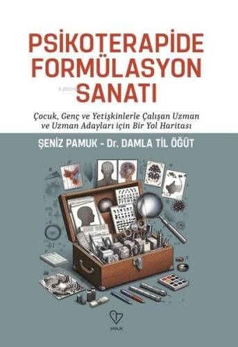 Psikoterapide Formülasyon Sanatı - Çocuk Genç ve Yetişkinlerle Çalışan Uzman ve Uzman Adayları İçin Bir Yol Haritası - 1