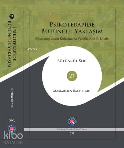 Psikoterapidem Bütüncül Yaklaşım;Psikoterapistlerin Kullanımına Yönelik Anti-El Kitabı - 1