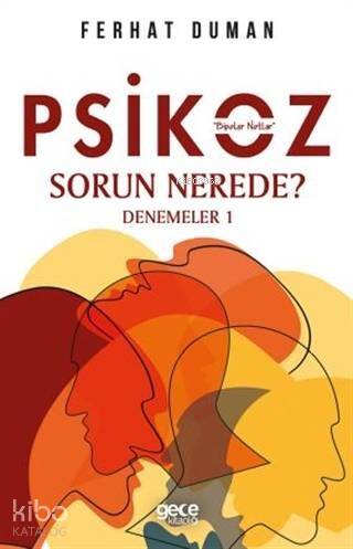 Psikoz - Sorun Nerede?; Denemeler 1 - 1