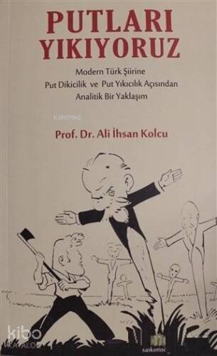 Putları Yıkıyoruz; Modern Türk Şiirine Put Dikicilik ve Put Yıkıcılık Açısından Analitik Bir Yaklaşım - 1