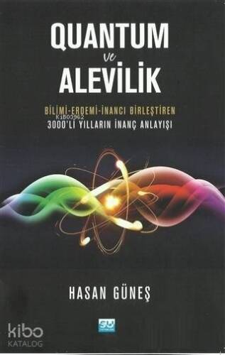 Quantum ve Alevilik; Bilimi-Erdemi-İnancı Birleştiren 3000'li Yılların İnanç Anlayışı - 1