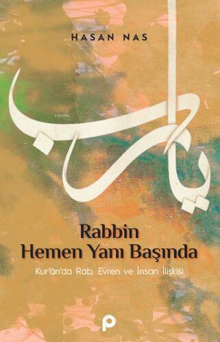 Rabbin Hemen Yanı Başında;Kur’an’da Rab, Evren ve İnsan İlişkisi - 1