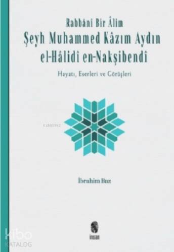 Rabbânî Bir Âlim: Şeyh Muhammed Kâzım Aydın el-Hâlidî en-Nakşibendî;Hayatı, Eserleri ve Görüşleri - 1