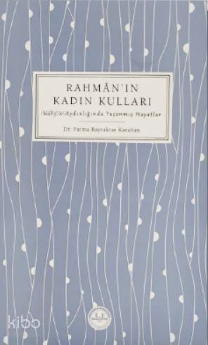 Rahman'ın Kadın Kulları; Vahyin Aydınlığında Yaşanmış Hayatlar - 1