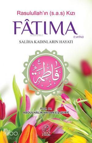 Rasulullah'ın Kızı Fatıma (r.anha); Saliha Kadınların Hayatı - 1