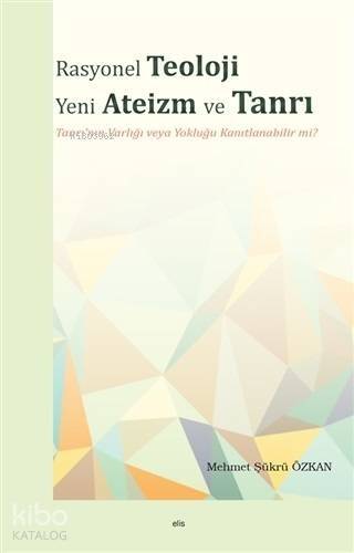 Rasyonel Teoloji Yeni Ateizm ve Tanrı Tanrı'nın Varlığı veya Yokluğu Kanıtlanabilir mi? - 1