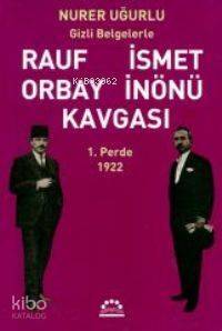 Rauf Orbay İsmet İnönü Kavgası 1; Gizli Belgelerle - 1