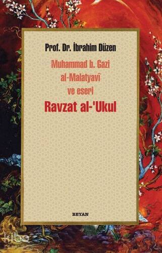 Ravzat al-'Ukul; Muhammed b. Gazi al-Malatyavî ve Eseri - 1