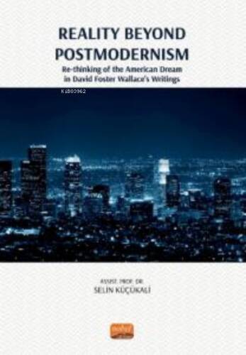 Reality Beyond Postmodernısm - ;Re-Thinking Of The American Dream İn David Foster Wallace’s Writings - 1