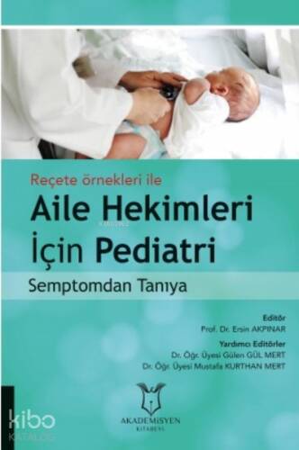 Reçete Örnekleri ile Aile Hekimleri İçin Pediatri Semptomdan Tanıya - 1