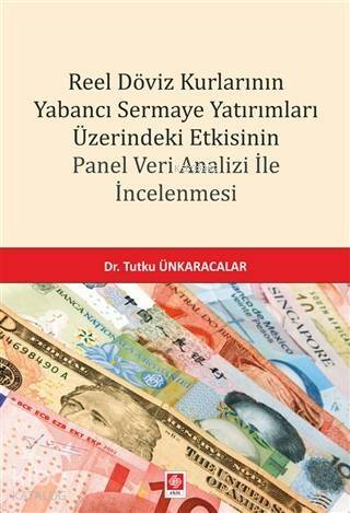 Reel Döviz Kurlarının Yabancı Sermaye Yatırımları Üzerindeki Etkisinin; Panel Veri Analizi İle İncelenmesi - 1